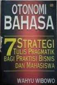 Image of OTONOMI BAHASA 7 STRATEGI TULIS PRAGMATIK BAGI PRAKTISI BISNIS BISNIS DAN MAHASISWA